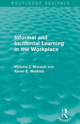 Informal And Incidental Learning In The Workplace 1st Edition Marsick