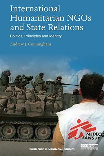 International Humanitarian Ngos And State Relations Politics Principles And Identity 1st Edition Cunningham