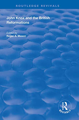 John Knox And The British Reformations 1st Edition Roger A Mason