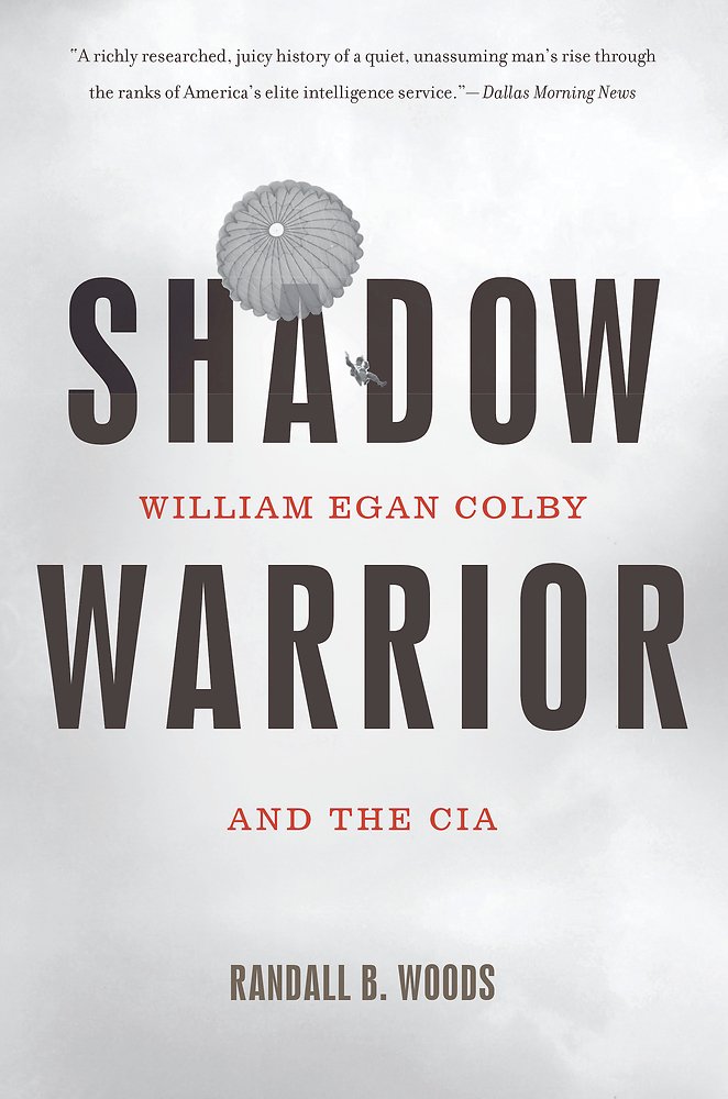Shadow Warrior William Egan Colby And The Cia Randall B Woods