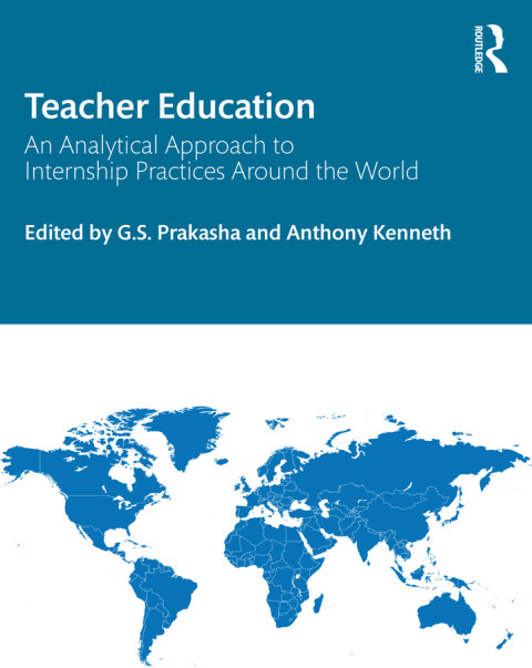 Teacher Education An Analytical Approach To Internship Practices Around The World 1st Edition Gs Prakasha