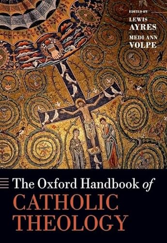The Oxford Handbook Of Catholic Theology Oxford Handbooks 1st Lewis Ayres