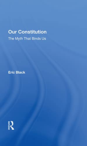Our Constitution The Myth That Binds Us 1st Edition Black Eric