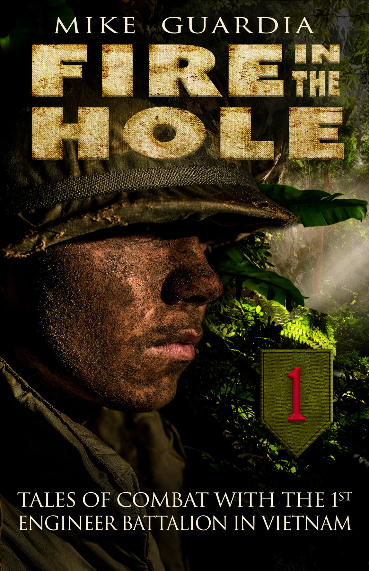 Fire In The Hole Tales Of Combat With The 1st Engineer Battalion In Vietnam Mike Guardia