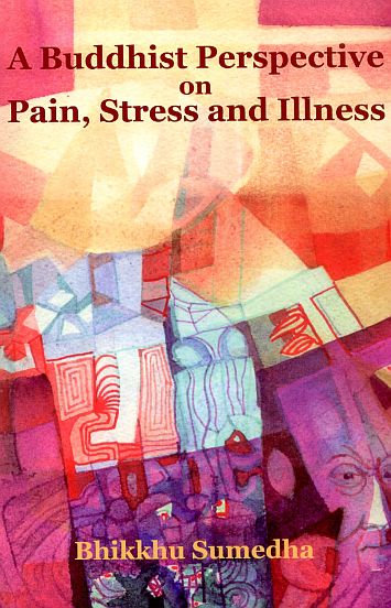 A Buddhist Perspective On Pain Stress And Illness 1st Bhikkhu Sumedha