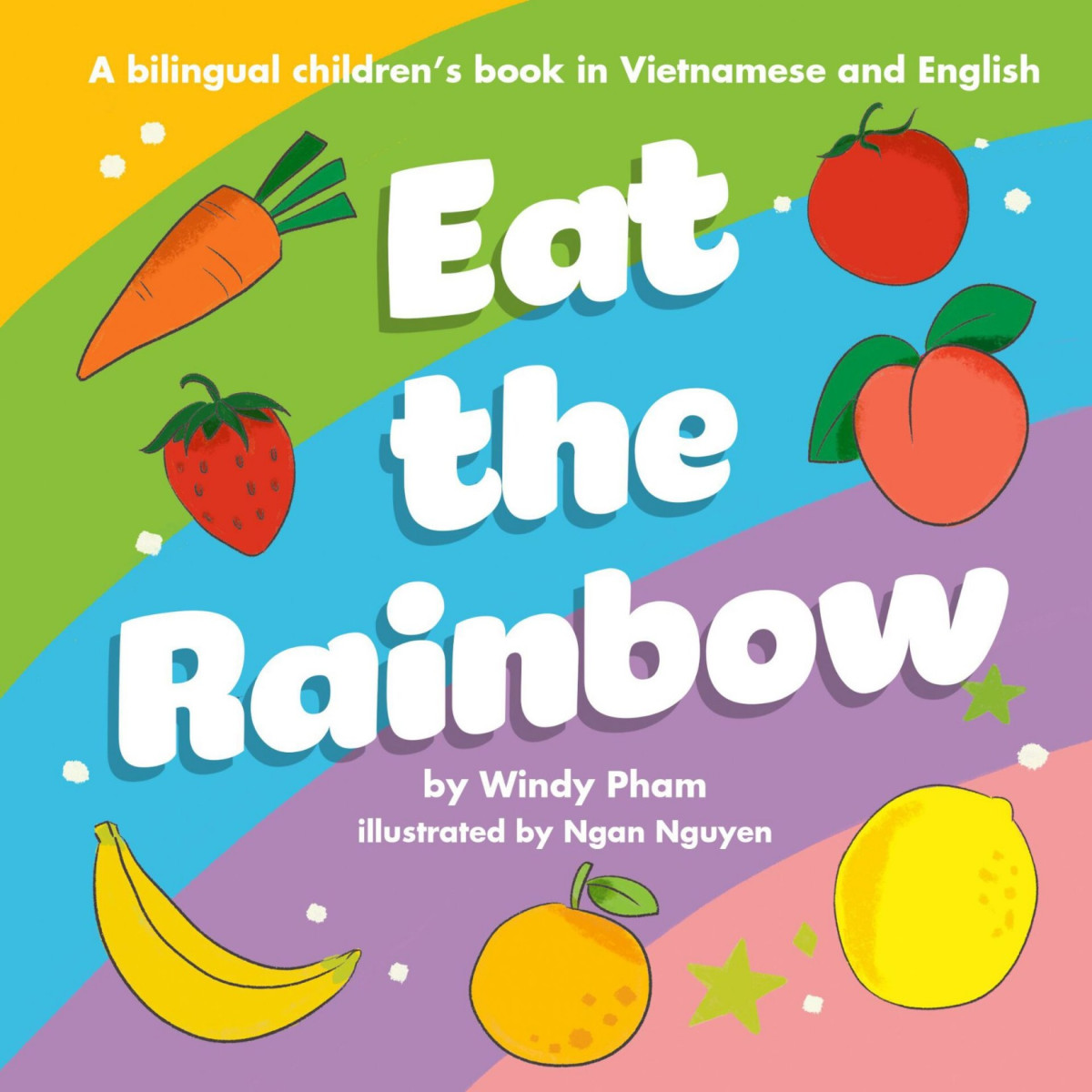 Eat The Rainbow A Bilingual Childrens Book In Vietnamese And English Bilingual Vietnamese English Picture Book For Kids Windy Pham