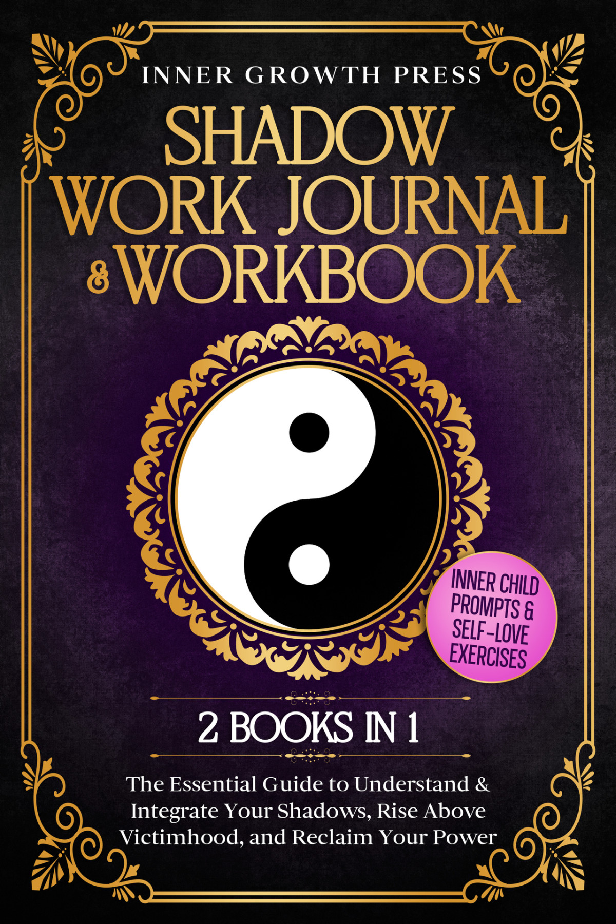 Shadow Work Journal Workbook For Beginners 2 In 1 The Essential Guide To Understand Integrate Your Shadows Rise Above Victimhood Reclaim Your Power Paths To Self Love Healing And Power Rowse