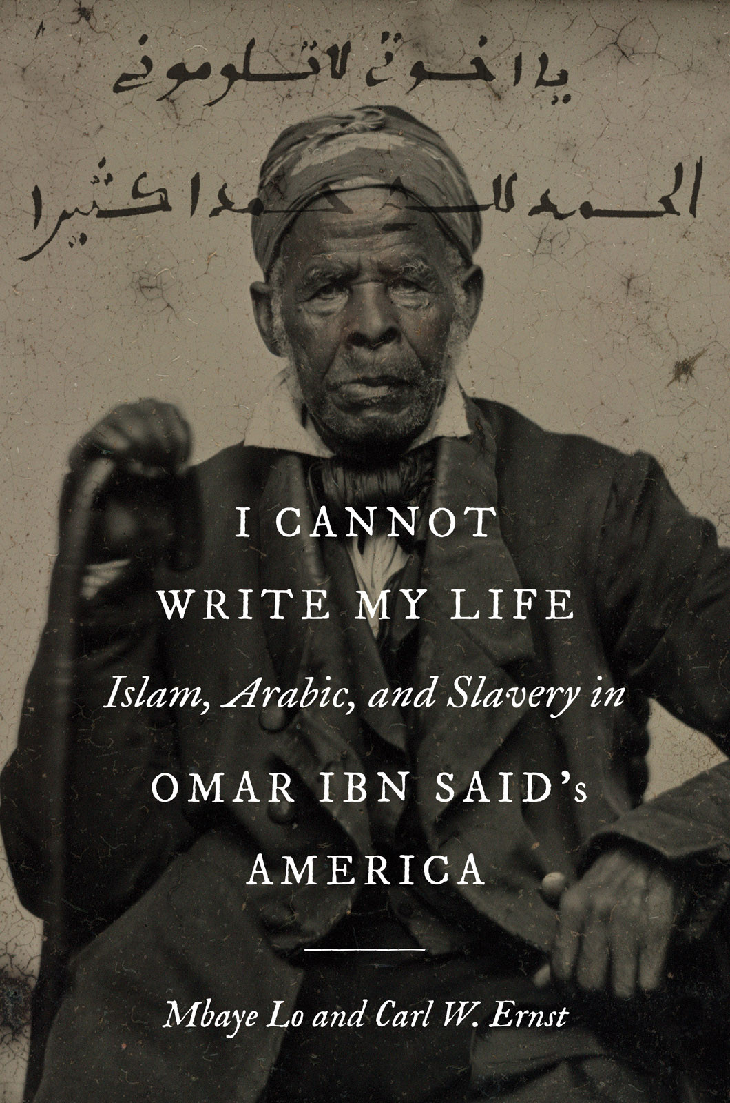 I Cannot Write My Life Islam Arabic And Slavery In Omar Ibn Saids America Mbaye Lo