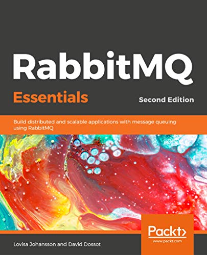 Rabbitmq Essentials Build Distributed And Scalable Applications With Message Queuing Using Rabbitmq 2nd Edition Second Johansson