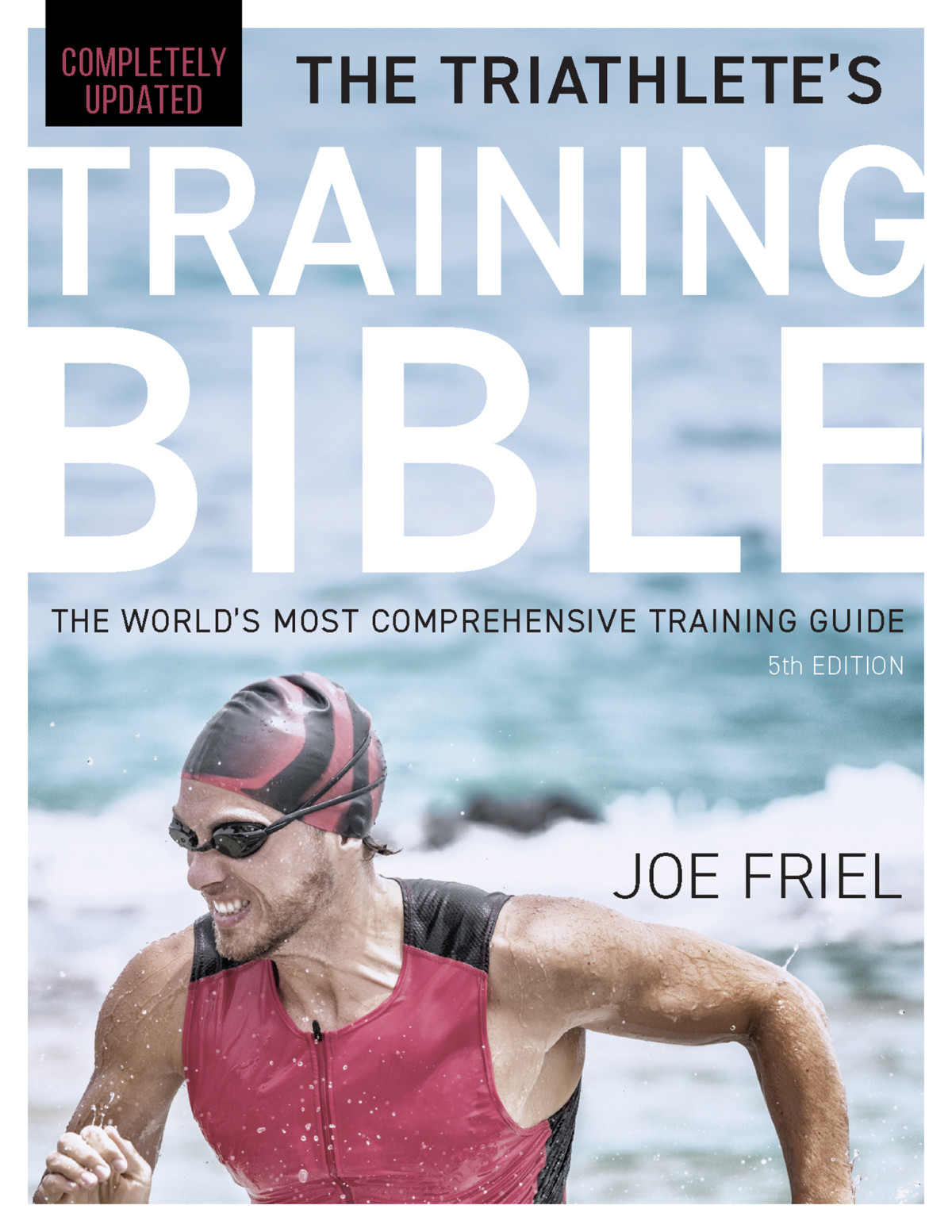 The Triathletes Training Bible The Worlds Most Comprehensive Training Guide 5th Edition Joe Friel