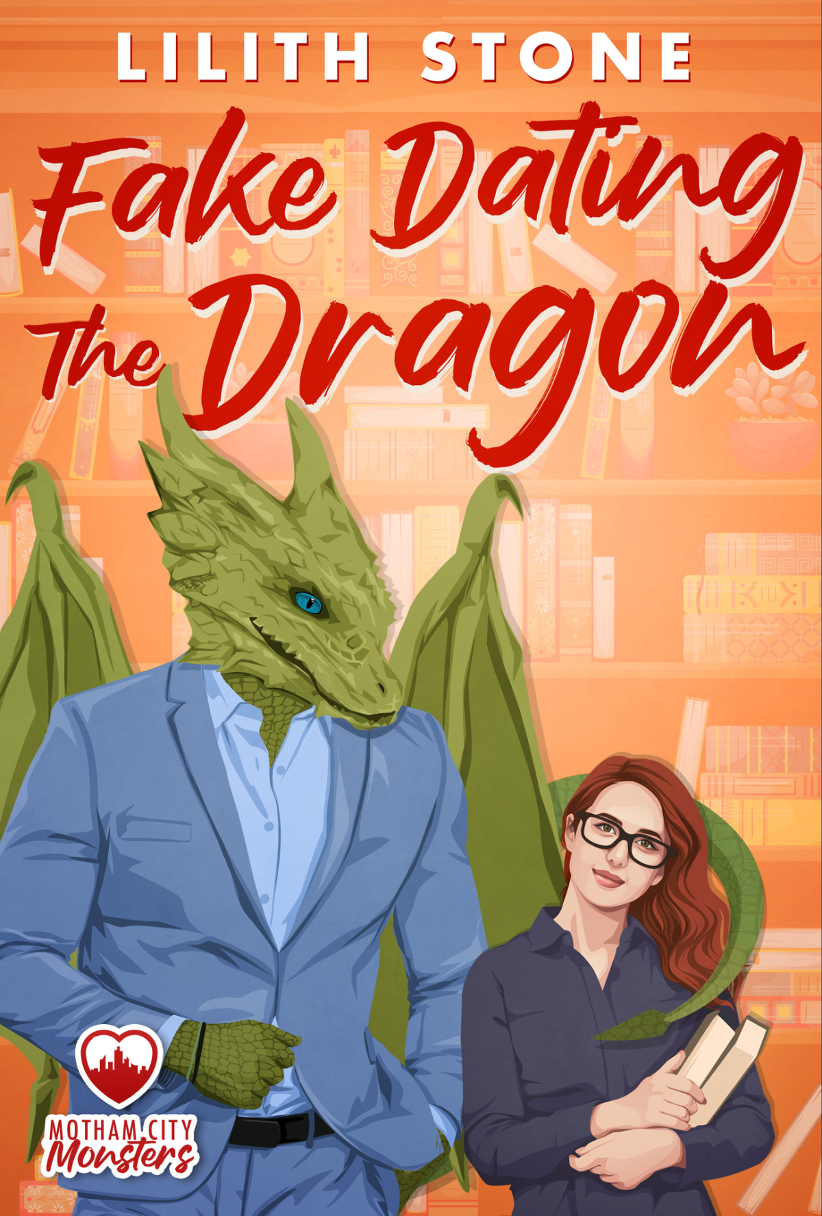 Fake Dating The Dragon A Steamy And Sweet Monster Romance Motham City Monsters Book 4 Lilith Stone