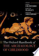 The Oxford Handbook Of The Archaeology Of Childhood Oxford Handbooks Illustrated Sally Elizabeth Ellen Crawford