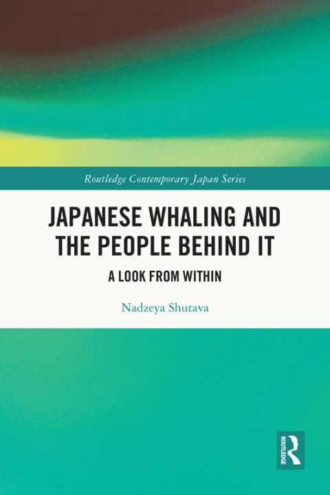 Japanese Whaling And The People Behind It A Look From Within 1st Edition Nadzeya Shutava