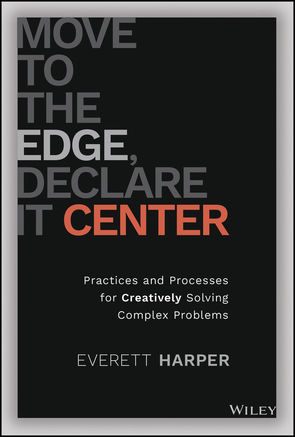 Move To The Edge Declare It Center Practices And Processes For Creatively Solving Complex Problems 1st Edition Harper