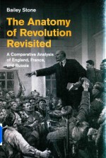 The Anatomy Of Revolution Revisited A Comparative Analysis Of Englandfranceand Russia Bailey Stone