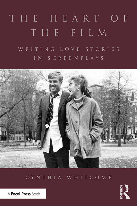 The Heart Of The Film Writing Love Stories In Screenplays 1st Edition Cynthia Whitcomb