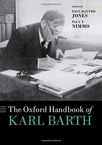 The Oxford Handbook Of Karl Barth Oxford Handbooks Paul Dafydd Jones Eds Paul T Nimmo Eds