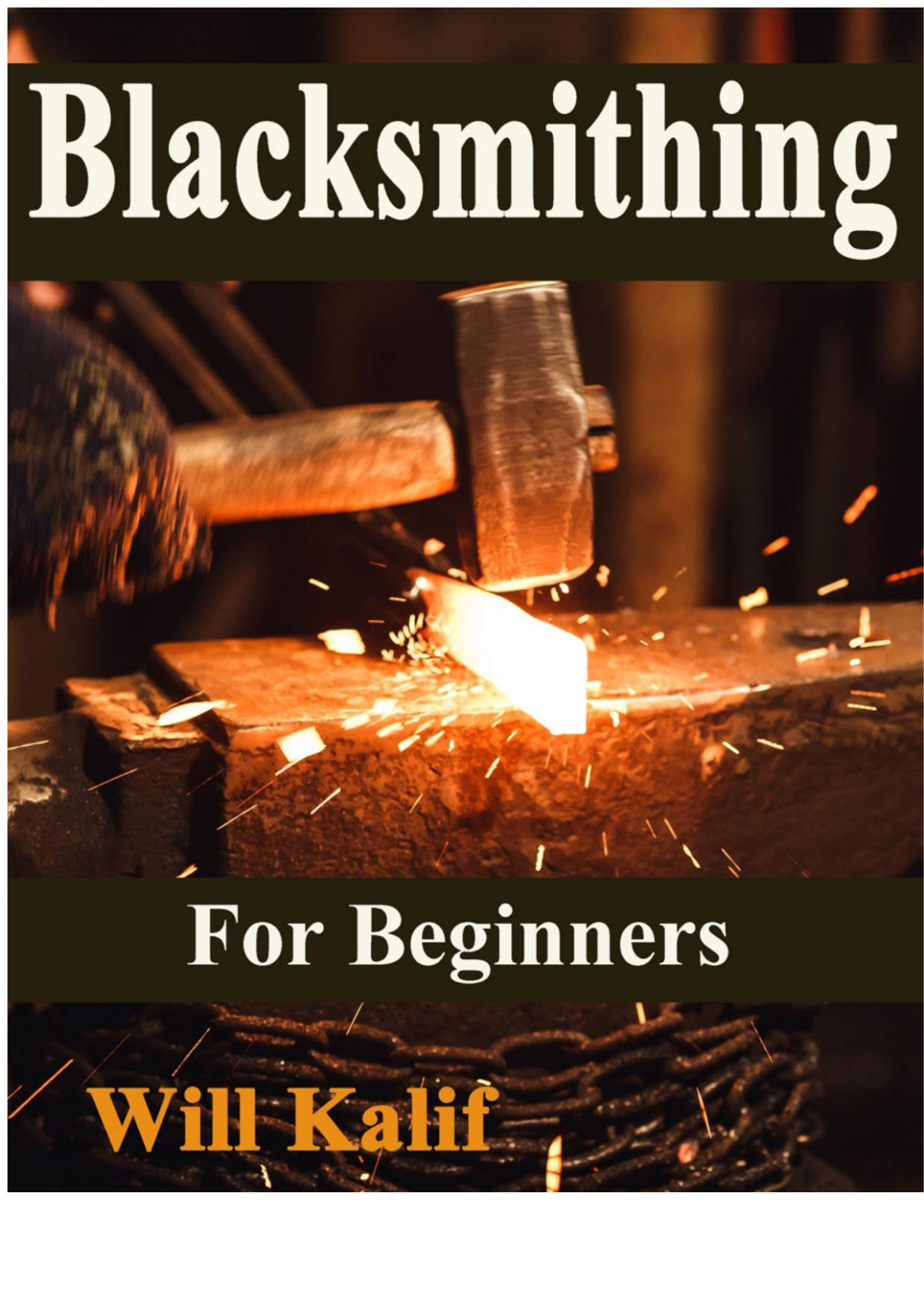 Blacksmithing For Beginners Will Kalif