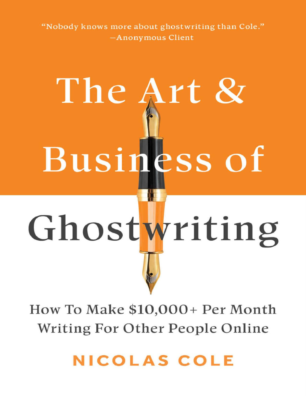 The Art Business Of Ghostwriting How To Make 10000 Per Month Writing For Other People Online Nicolas Cole