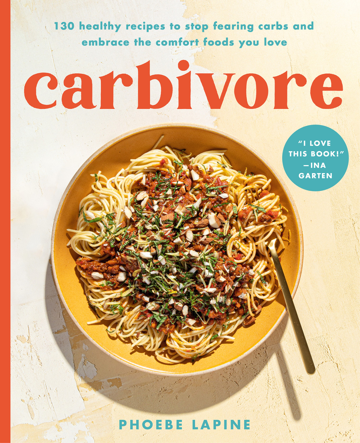 Carbivore 130 Healthy Recipes To Stop Fearing Carbs And Embrace The Comfort Foods You Love Phoebe Lapine