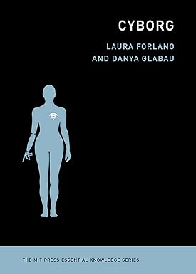 Cyborg The Mit Press Essential Knowledge Series Forlano Laura