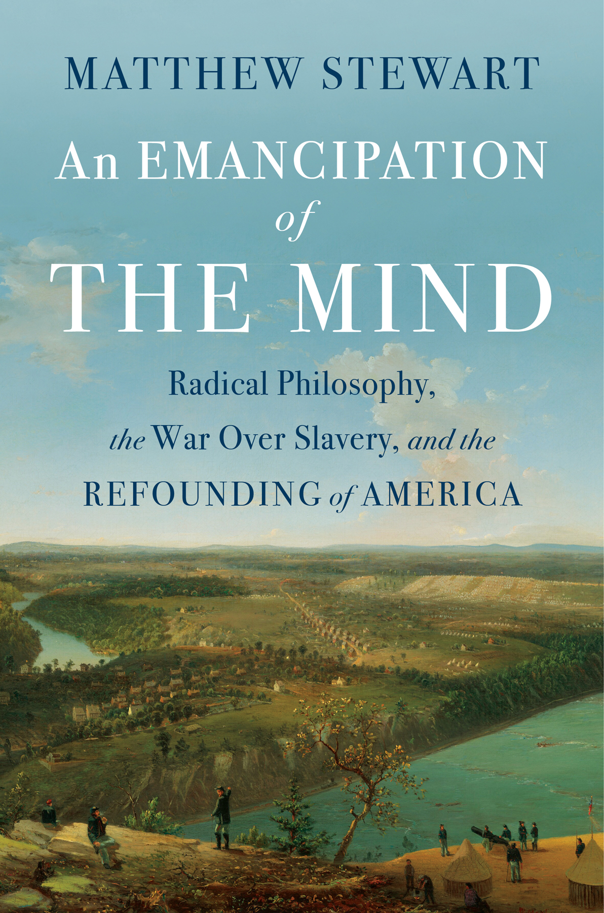 An Emancipation Of The Mind Radical Philosophy The War Over Slavery And The Refounding Of America Matthew Stewart