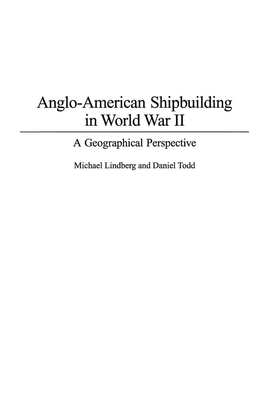 Angloamerican Shipbuilding In World War Ii A Geographical Perspective Annotated Lindberg