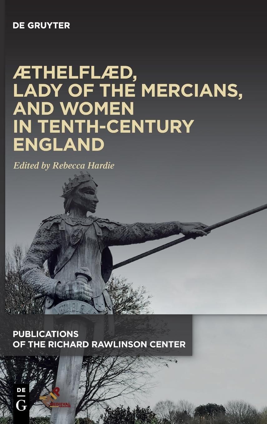 Thelfld Lady Of The Mercians And Women In Tenthcentury England Rebecca Hardie Editor