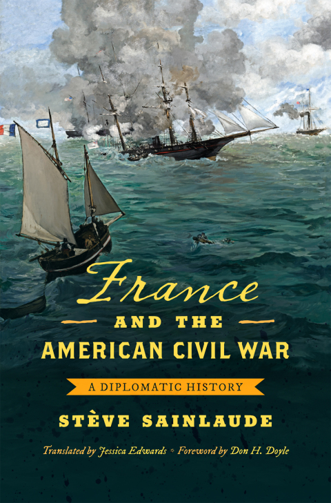 France And The American Civil War A Diplomatic History Civil War America Illustrated Stve Sainlaude