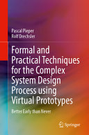 Formal And Practical Techniques For The Complex System Design Process Using Virtual Prototypes Better Early Than Never Pascal Pieper
