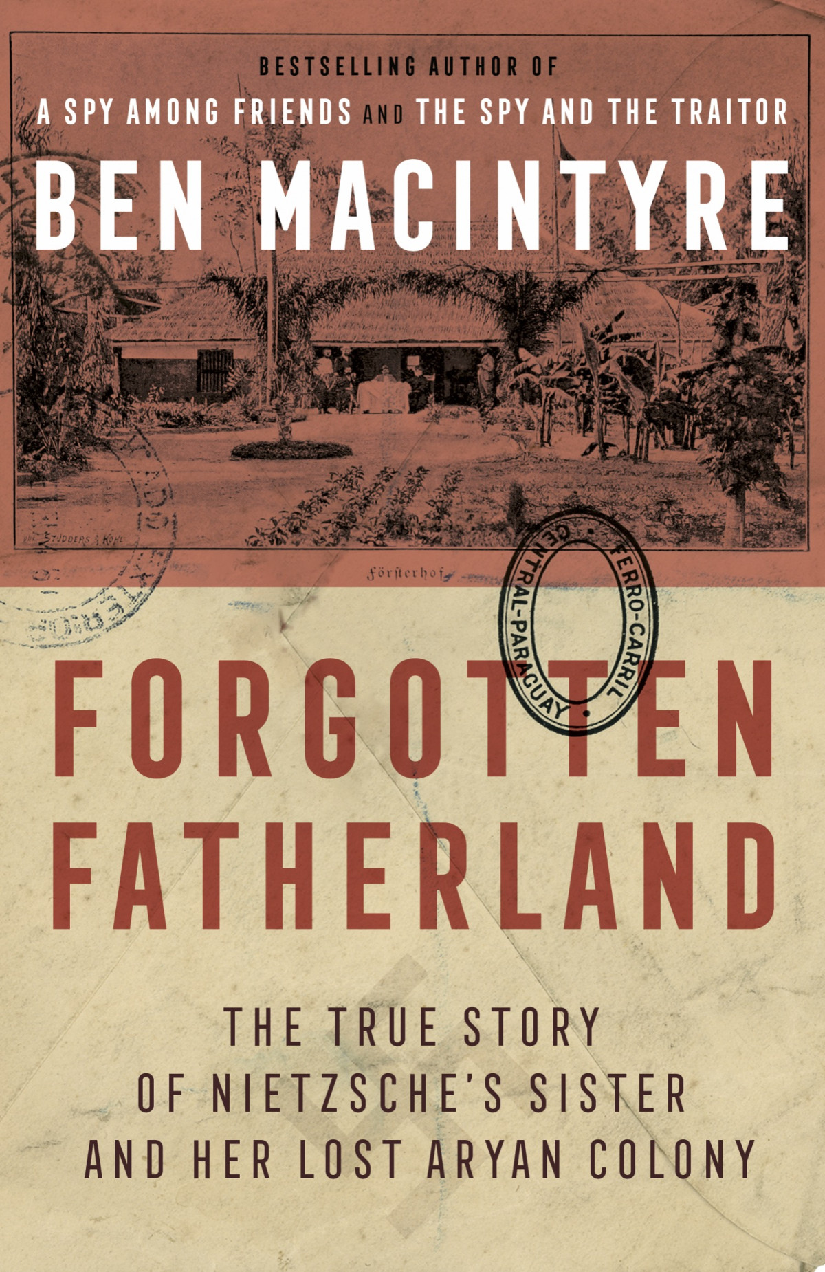 Forgotten Fatherland The True Story Of Neitzches Sister And Her Lost Aryan Colony Ben Macintyre