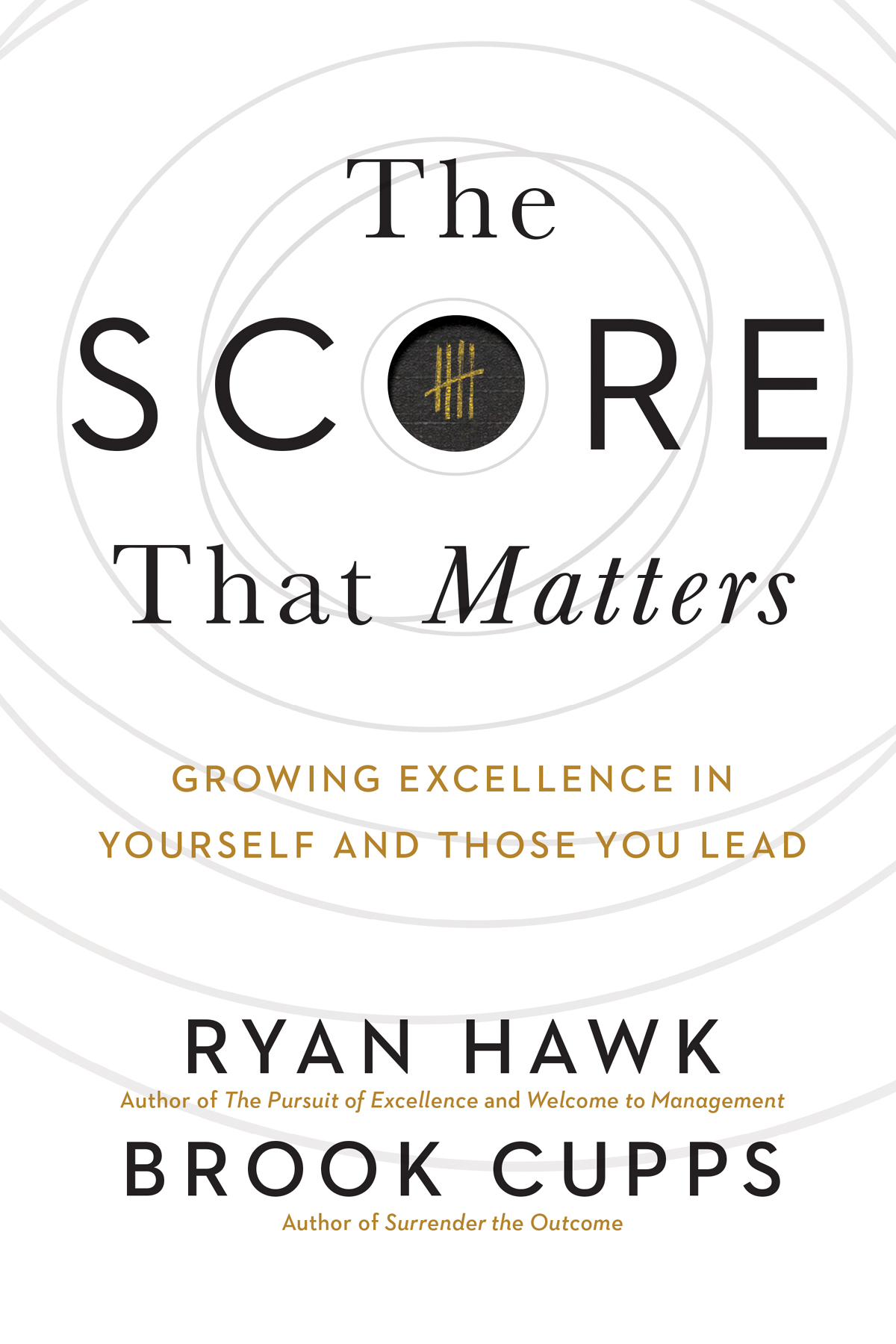 The Score That Matters Growing Excellence In Yourself And Those You Lead Ryan Hawk