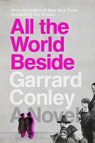 All The World Beside 1st Edition Garrard Conley
