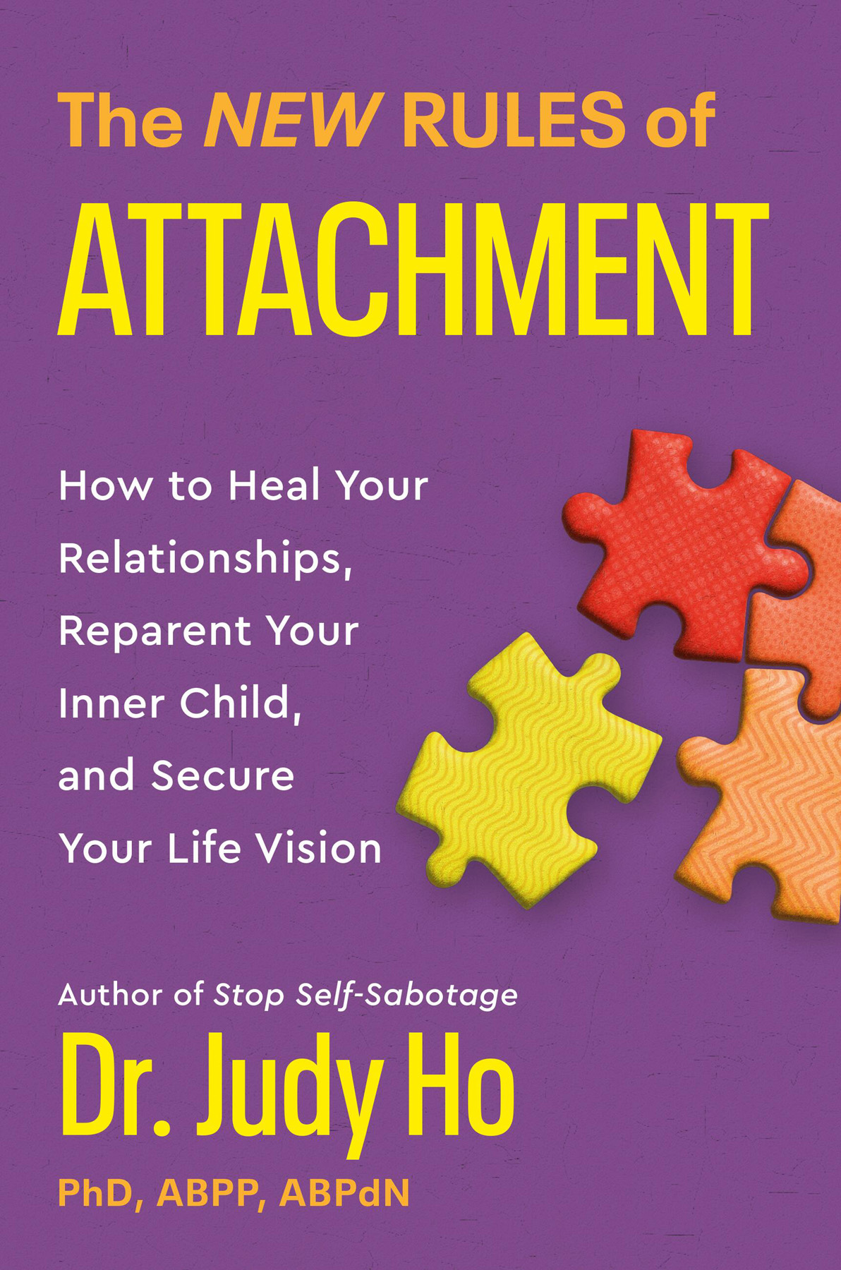 The New Rules Of Attachment How To Heal Your Relationships Reparent Your Inner Child And Secure Your Life Vision Dr Judy Ho