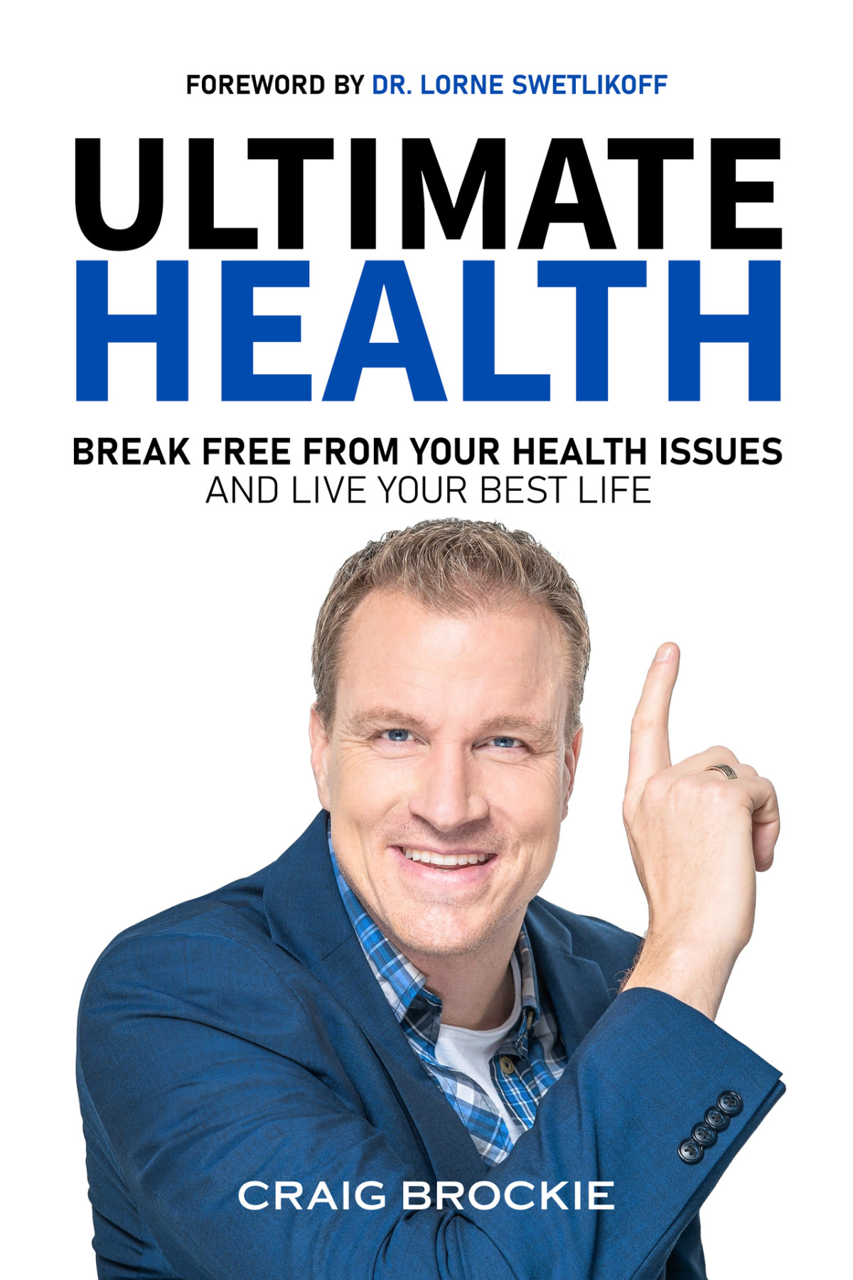 Ultimate Health Break Free From Your Health Issues And Live Your Best Life Craig Brockie