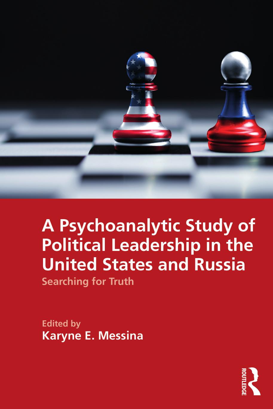 A Psychoanalytic Study Of Political Leadership In The United States And Russia Karyne E Messina