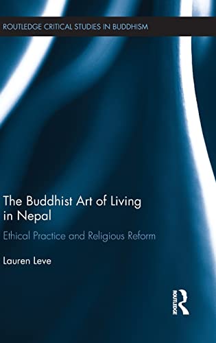 The Buddhist Art Of Living In Nepal Ethical Practice And Religious Reform Routledge Critical Studies In Buddhism 1st Edition Leve