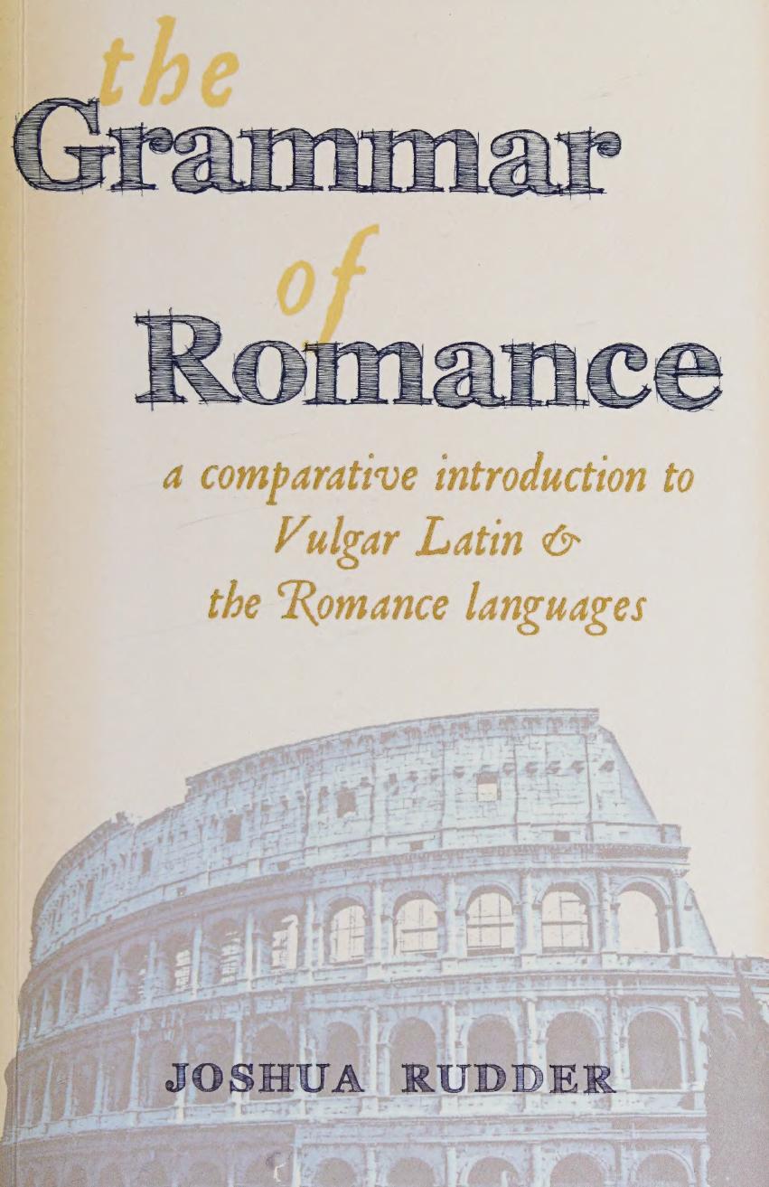 The Grammar Of Romance A Comparative Introduction To Vulgar Latin The Romance Languages Rudder