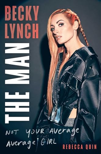 Becky Lynch The Man Not Your Average Average Girl 1st Edition Rebecca Quin
