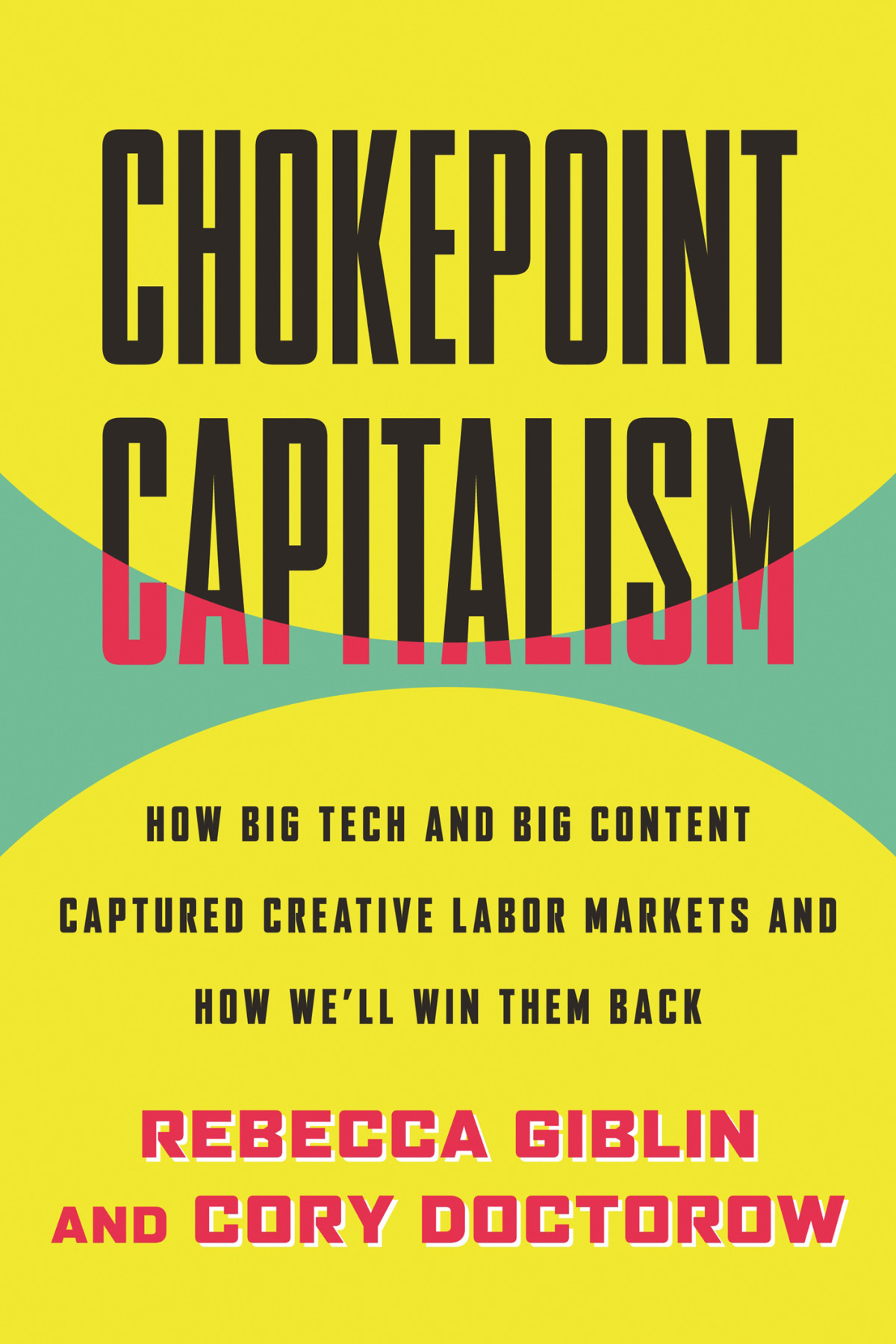 Chokepoint Capitalism How Big Tech And Big Content Captured Creative Labor Markets And How Well Win Them Back Rebecca Giblin
