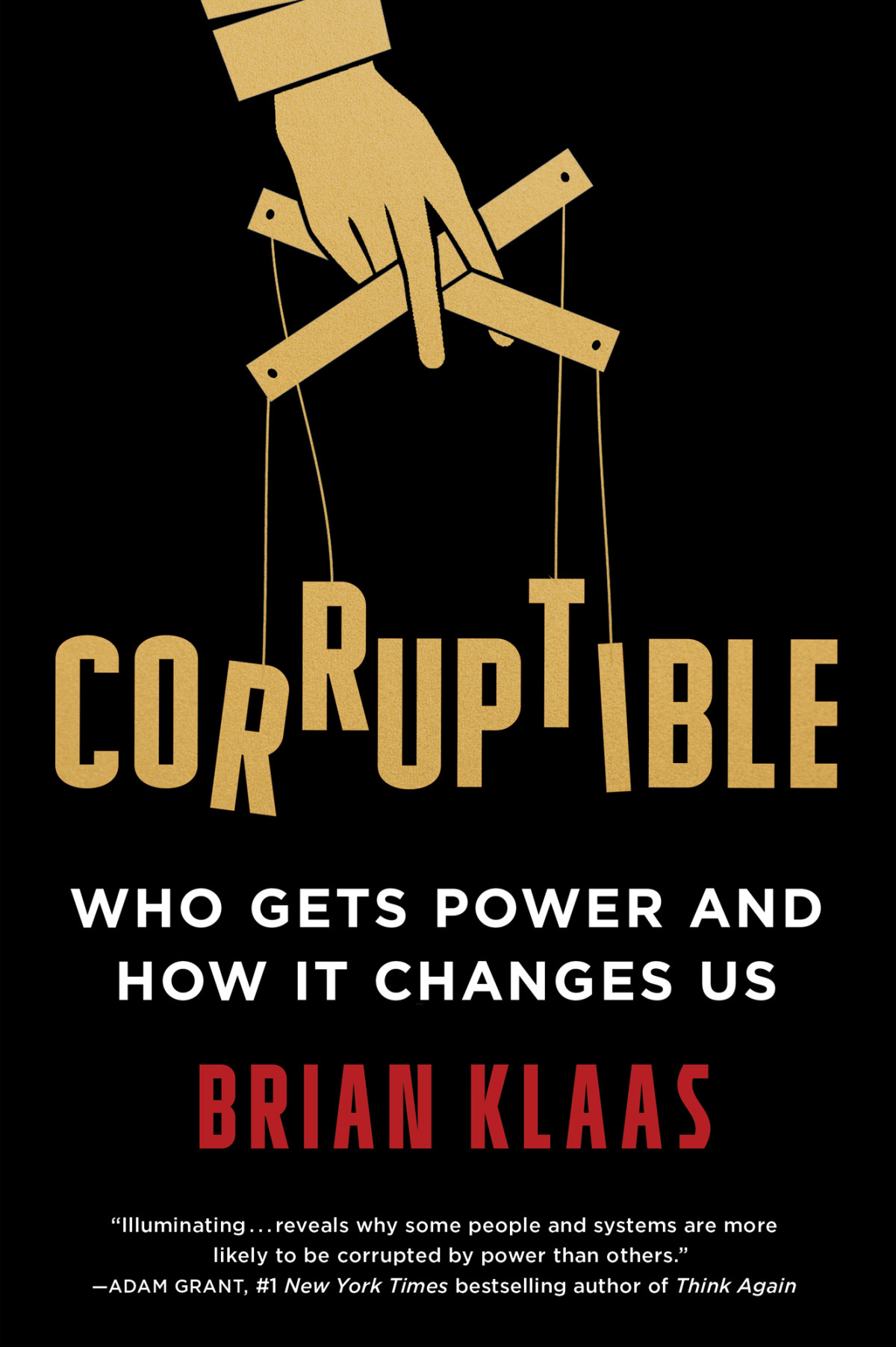 Corruptible Who Gets Power And How It Changes Us Klaas Brian