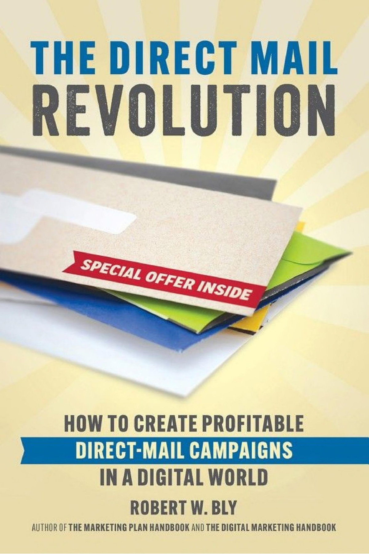 The Direct Mail Revolution How To Create Profitable Direct Mail Campaigns In A Digital World Bly