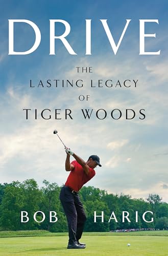 Drive The Lasting Legacy Of Tiger Woods 1st Edition Bob Harig