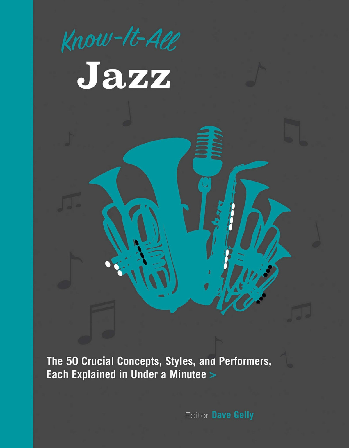 Know It All Jazz The 50 Crucial Concepts Styles And Performers Each Explained In Under A Minute Volume 11 Know It All 11 Illustrated Dave Gelly Editor