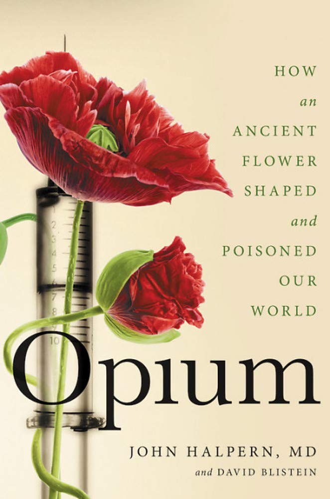 Opium How An Ancient Flower Shaped And Poisoned Our World 9th Edition Halpern