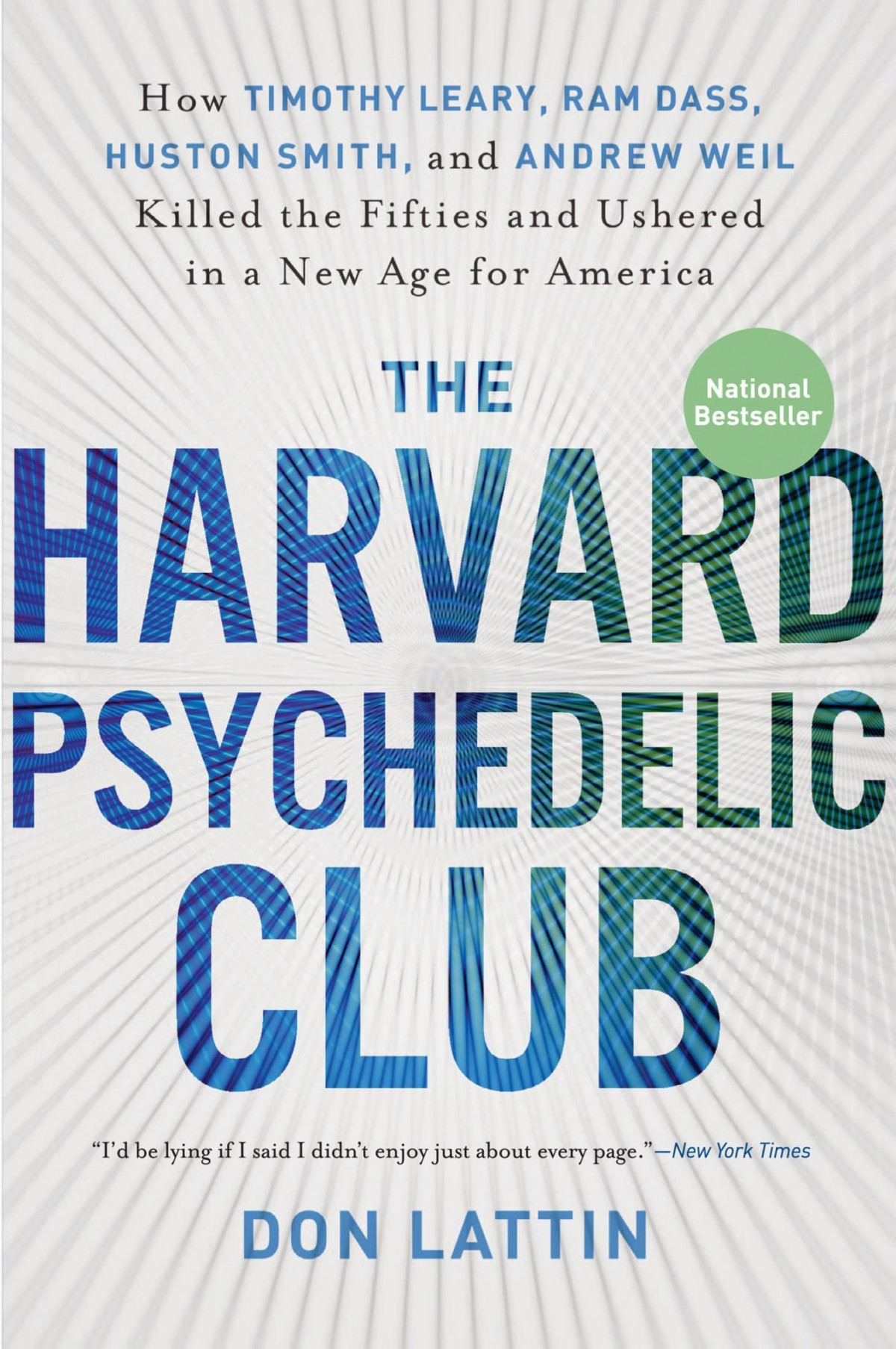 The Harvard Psychedelic Club How Timothy Leary Ram Dass Huston Smith And Andrew Weil Killed The Fifties And Ushered In A New Age For America Lattin