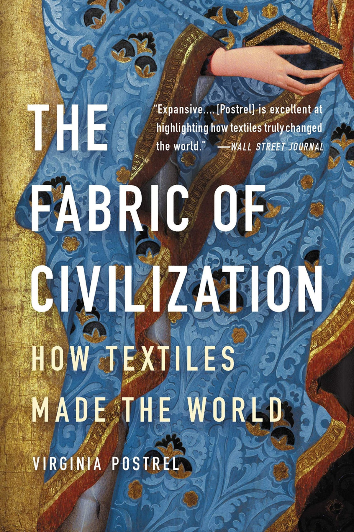 Fabric Of Civilization How Textiles Made The World Virginia Postrel
