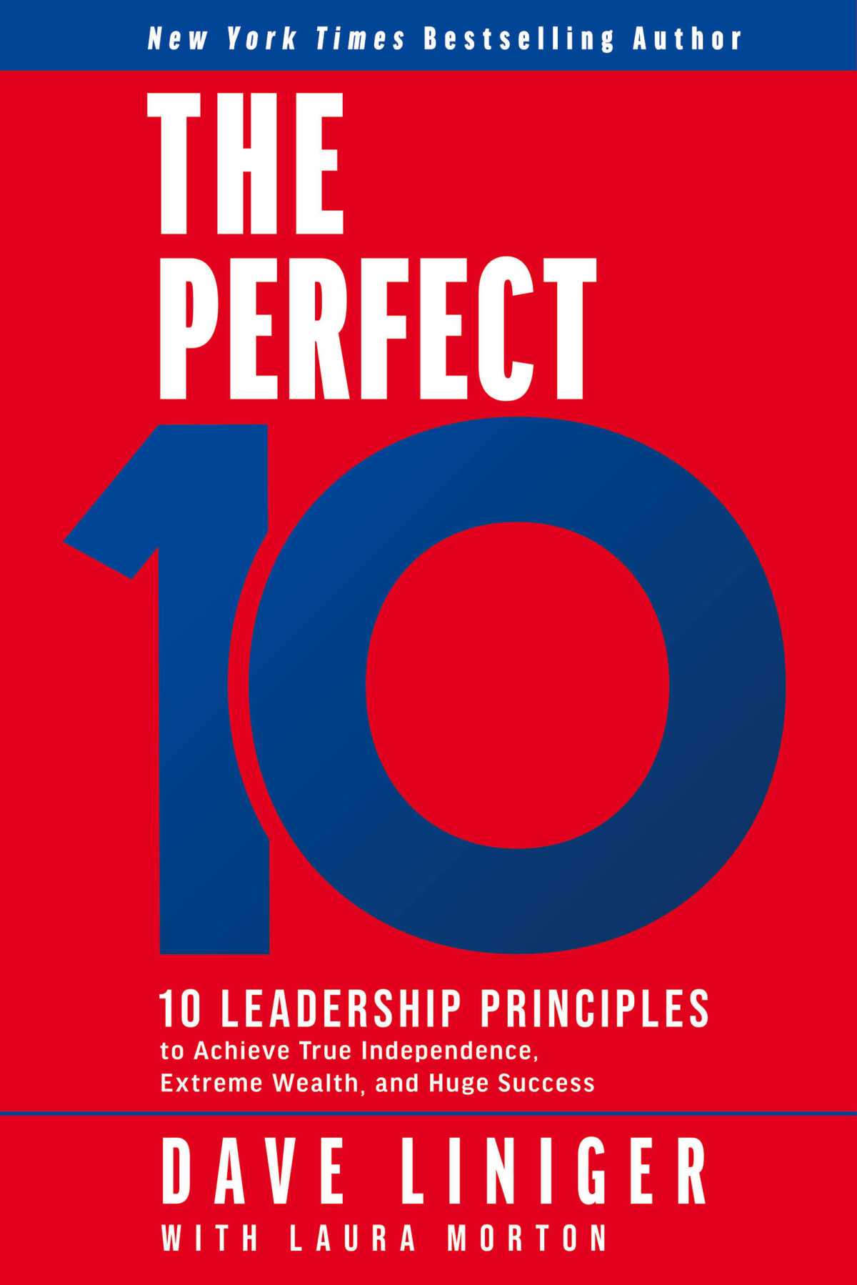 The Perfect 10 Ten Leadership Principles To Achieve True Independence Extreme Wealth And Huge Success Dave Liniger