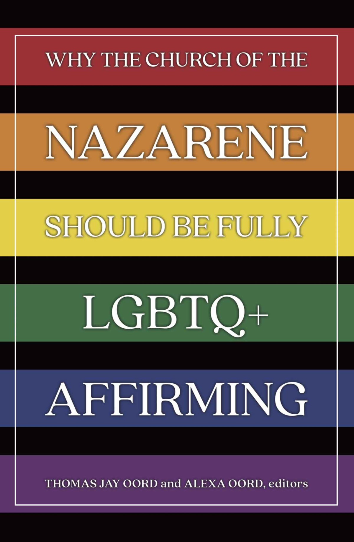 Why The Church Of The Nazarene Should Be Fully Lgbtq Affirming Thomas Jay Oord Alexa Oord