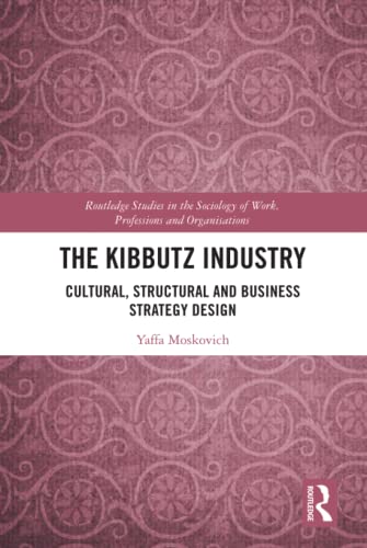 The Kibbutz Industry Routledge Studies In The Sociology Of Work Professions And Organisations 1st Edition Moskovich